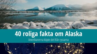 40 fakta om Alaska – Amerikanerna köpte det från ryssarna